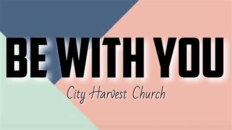 be with you city harvest lyrics|Be With You (City Harvest Church) .